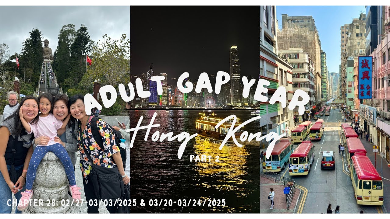 Adult Gap Year: Hong Kong (part 2) Feb/March 2025