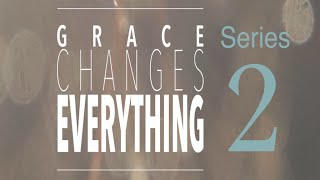 Grace Changes Everything part 1 - An Introduction