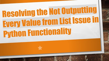 Resolving the Not Outputting Every Value from List Issue in Python Functionality