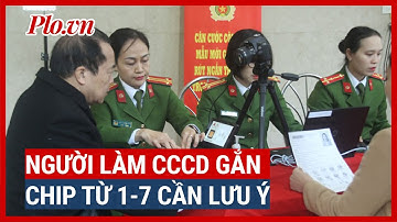 3 điểm mới trong thủ tuc khi làm thẻ CCCD gắn chip từ 1-7 - PLO