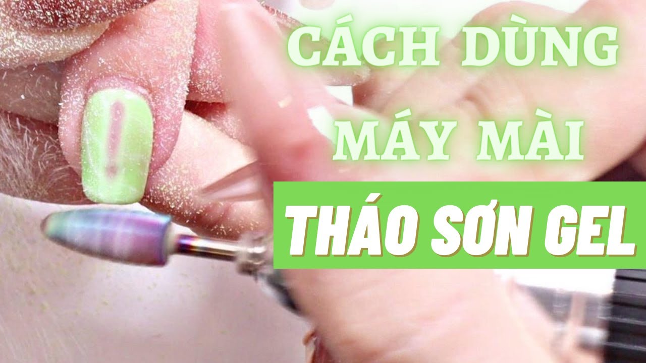 Cách tháo sơn gel nhanh, không hại móng - Cách dùng máy mài tháo sơn gel -  YouTube