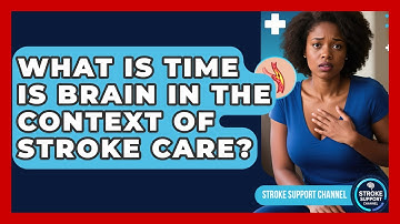 What Is Time Is Brain In The Context Of Stroke Care? - Stroke Support Channel