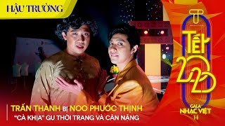 Trấn Thành bị Noo Phước Thịnh "cà khịa" gu thời trang và cân nặng | Hậu trường Gala Nhạc Việt 14