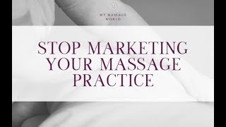 Massage Therapists: Stop Marketing Your Massage Practice!