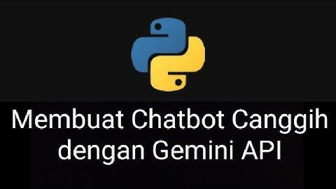 Membuat Chatbot Canggih dengan API Gemini di Python