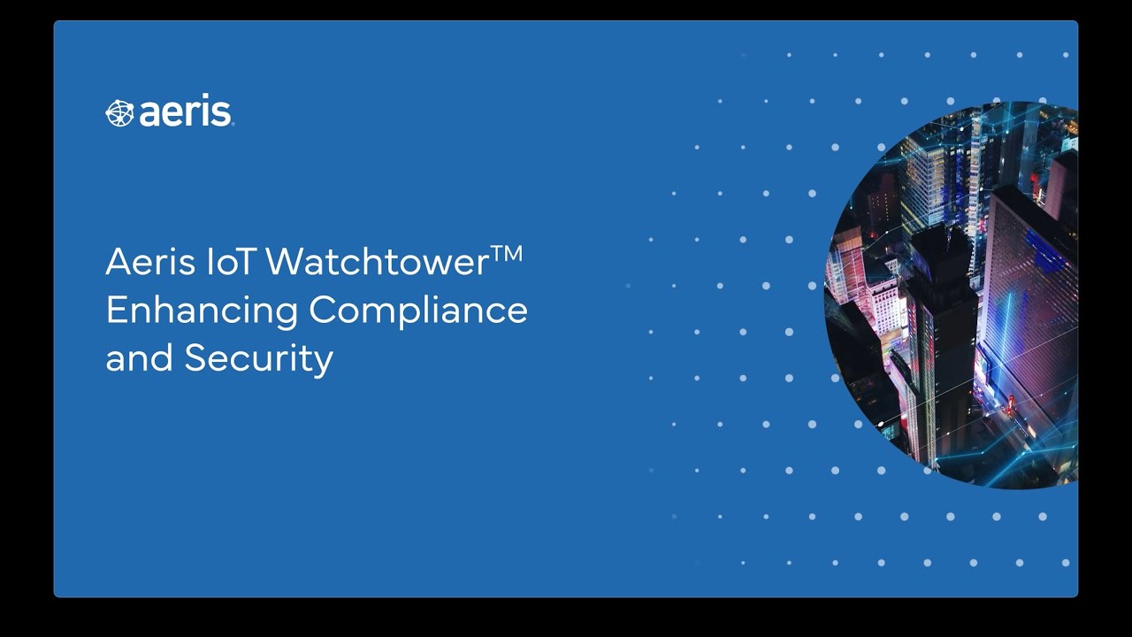 Enhancing Compliance and Security with Aeris IoT Watchtower - YouTube