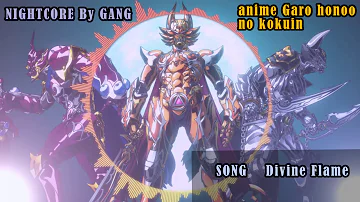 Nightcore op Garo: Honoo No Kokuin[DIVINE FLAME]