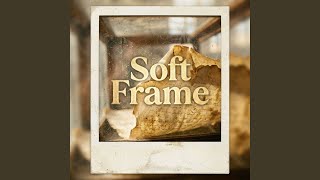 Soft Frame
