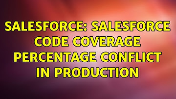 Salesforce: Salesforce Code Coverage Percentage Conflict In Production (3 Solutions!!)