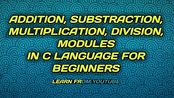 Addition, Subtraction, Multiplication, Division, Modules in c language || Learn From Youtube