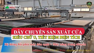 Dây Chuyền Sản Xuất Cửa Tự Động Kiểu Chữ U Holztek | Tối Ưu Mặt Bằng – Năng Suất Cao