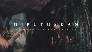 ESTRANGED feat. MASTERPIECE - DIPUTUSKAN (Official Music Video)