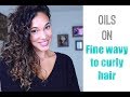 How to use Oils on fine wavy to curly hair - 2B 2C 3A -