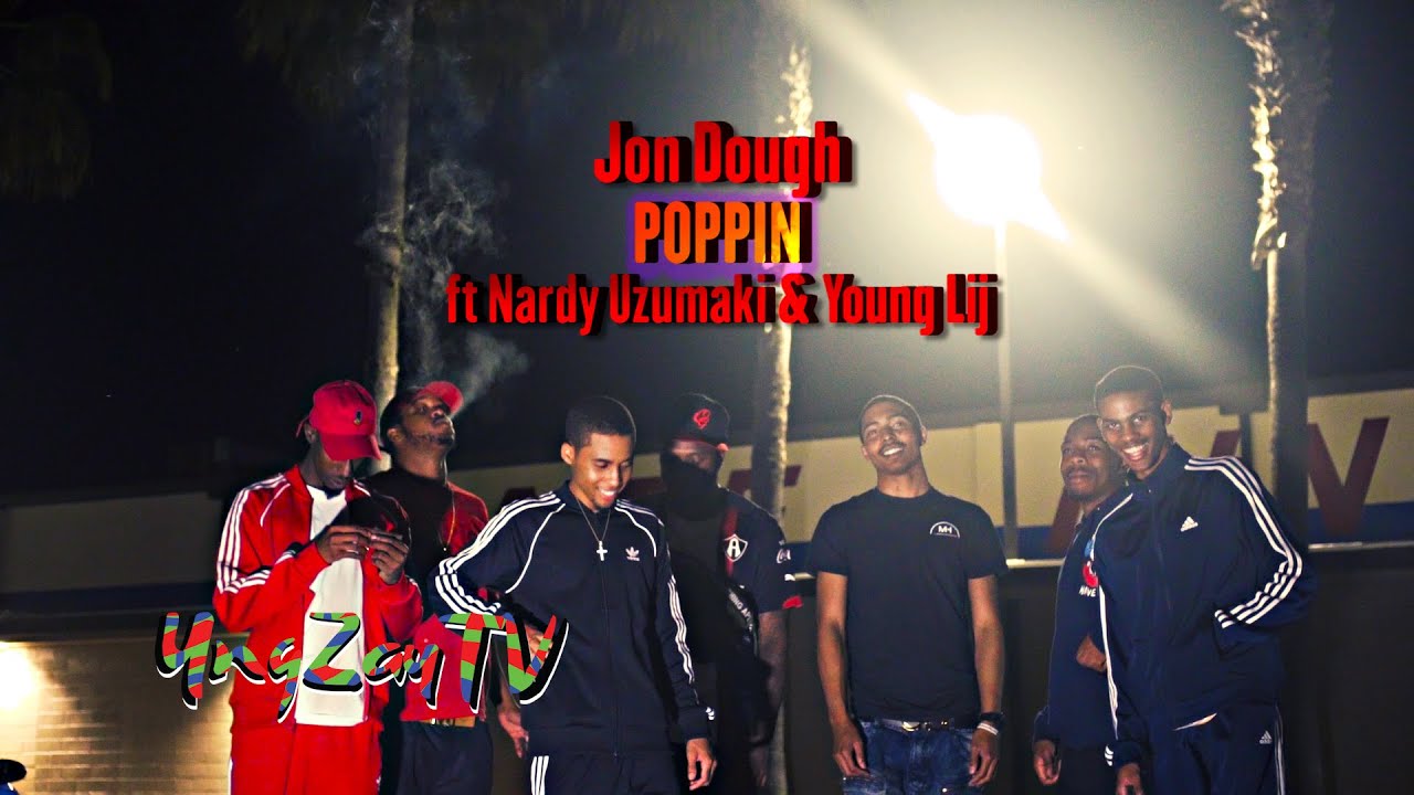 Jon Dough ft. Nardy Uzumaki & Young Lij - Poppin [Music Video] Shot By @YngZayTV
