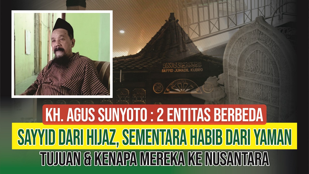 KH AGUS SUNYOTO, SAYYID DARI HIJAZ HABIB DARI YAMAN, GENEALOGI DAN TUGASNYA BERBEDA DI NUSANTARA