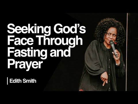 Seeking God's Face Through Fasting and Prayer — Edith Smith