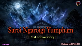 Saroi Ngaroigi Yumpham//Real horror story//Asengba Thokhiba Wari 