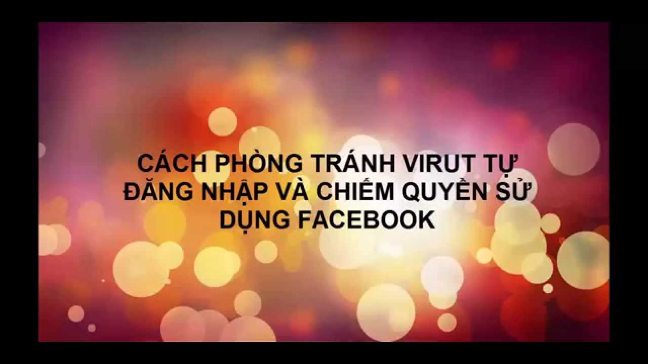 Cách phòng tránh virus xâm nhập hack tài khoản Facebook
