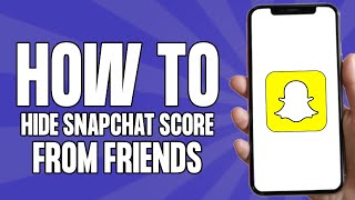 How to Hide Snapchat Score From Friends (Quick & Easy)
