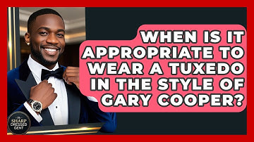 When Is It Appropriate To Wear A Tuxedo In The Style Of Gary Cooper? - The Sharp Dressed Gent