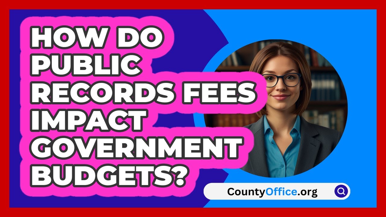 How Do Public Records Fees Impact Government Budgets? - CountyOffice.org