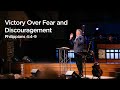 "Victory Over Fear and Discouragement" | Pastor Steve Gaines