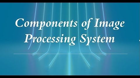Components of Image Processing System -Introduction to Digital Image Processing Chapter 1