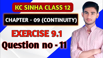 Continuity class 12 | Kc Sinha Solution | Class 12th Ex 9.1 Q No 11 | Continuity Kc Sinha Class 12