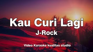 KAU CURI LAGI - J-ROCK KARAOKE VIDEO NO VOCAL MINUS ONE KUALITAS STUDIO