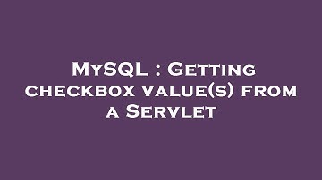 MySQL : Getting checkbox value(s) from a Servlet