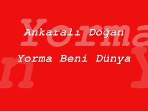 Ankaralı Doğan   Yorma Beni Dünya Ankaralı Doğan   Yorma Beni Dünya