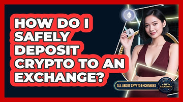 How Do I Safely Deposit Crypto To An Exchange? - All About Crypto Exchanges