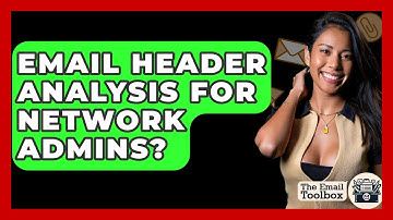 Email Header Analysis For Network Admins? - TheEmailToolbox.com