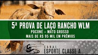 5ª PROVA DE LAÇO RANCHO WLM | POCONÉ - MATO GROSSO