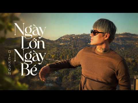 NGÀY BÉ NGÀY LỚN - DICKSON x TIẾN NGUYỄN