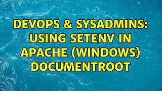 DevOps & SysAdmins: Using setenv in Apache (Windows) DocumentRoot (2 Solutions!!)