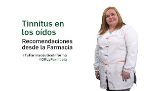 Tinnitus o pitidos en los oídos – Recomendaciones desde la Farmacia - Tu Farmacéutico Informa #ORL