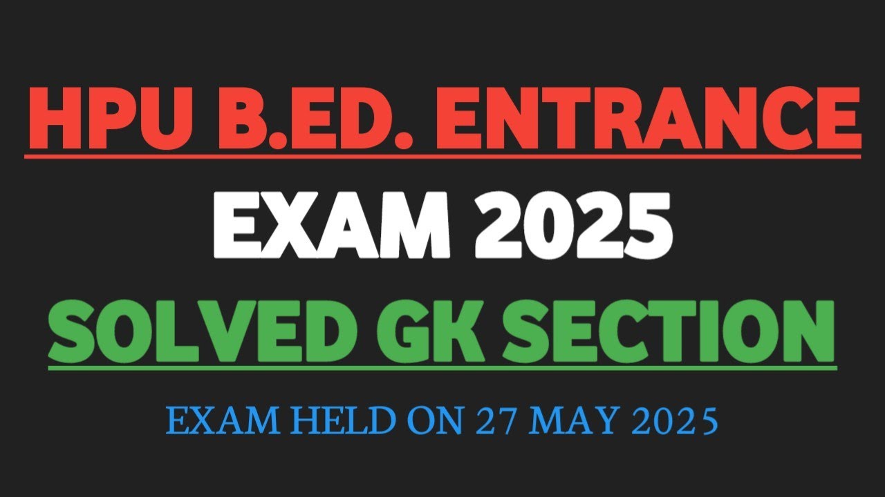 COMPLETE SOLVED GK SECTION HPU B.ED. ENTRANCE 2025 - YouTube