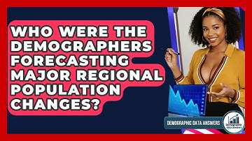 Who Were The Demographers Forecasting Major Regional Population Changes? - Demographic Data Answers