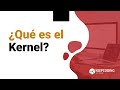 ¿Qué es el Kernel?
