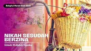 Bulughul Maram Nikah #18 : Menikah Sesudah Berzina - Ustadz M Abduh Tuasikal