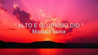 Video thumbnail of "" ALTO E GLORIOSO DIO " Marco Frisina"