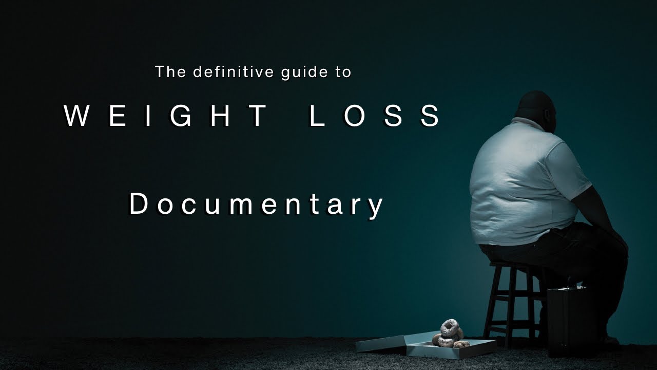The Definitive Guide to Weight Loss Full Documentary foryou 