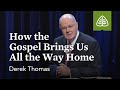 Derek Thomas: How the Gospel Brings Us All the Way Home