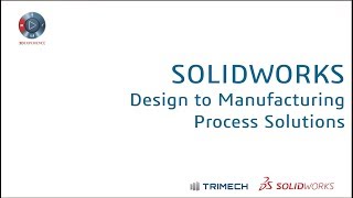 Design to Manufacturing Process Solutions With SOLIDWORKS