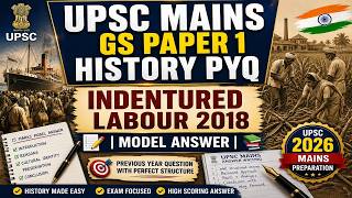 UPSC Mains GS Paper 1 History PYQ 2018 | Indentured Labour | Model Answer for UPSC 2026