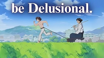 be Delusional.