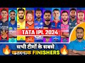Tata ipl 2024 all 10 teams best finishers         finisher 