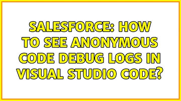 Salesforce: How to see anonymous code debug logs in visual studio code? (3 Solutions!!)