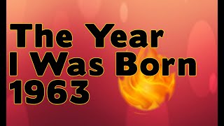 The Year I Was Born 1963